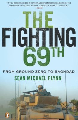 The fighting 69th : one remarkable National Guard Unit's journey from Ground Zero to Baghdad