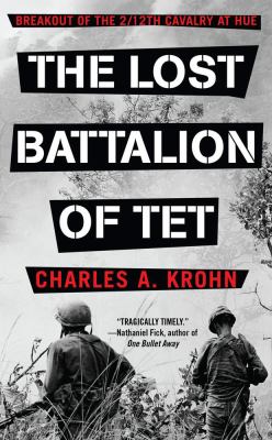 The lost battalion of Tet : breakout of the 2/12th Cavalry at Hue