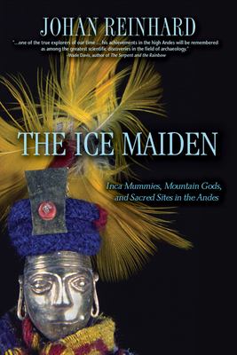 The ice maiden : Inca mummies, mountain gods, and sacred sites in the Andes