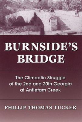 Burnside's Bridge : the climatic struggle of the 2nd and 20th Georgia at Antietam Creek