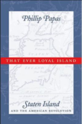 That ever loyal island : Staten Island and the American Revolution
