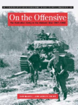 On the offensive : the Australian Army in the Vietnam War, January 1967-June 1968