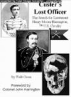 Custer's lost officer : the search for Lieutenant Henry Moore Harrington, 7th U.S. Cavalry