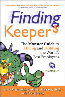 Finding keepers : the Monster guide to hiring and holding the world's best employees