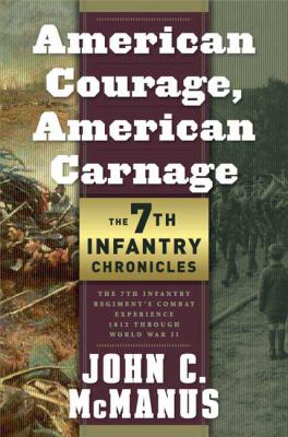 American courage, American carnage : 7th Infantry chronicles : the 7th Infantry Regiment's combat experience, 1812 through World War II