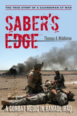 Saber's edge : a combat medic in Ramadi, Iraq