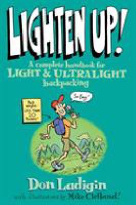 Lighten up! : a complete handbook for light and ultralight backpacking