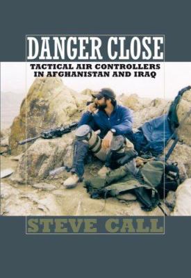 Danger close : tactical air controllers in Afghanistan and Iraq