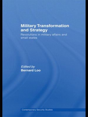 Military transformation and strategy : revolutions in military affairs and small states