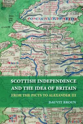 Scottish independence and the idea of Britain : from the Picts to Alexander III