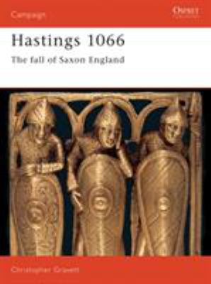 Hastings 1066 : the fall of Saxon England