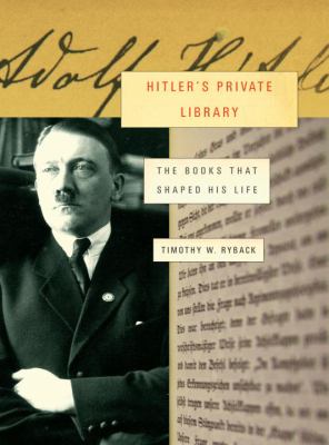 Hitler's private library : the books that shaped his life