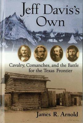 Jeff Davis's Own : cavalry, comanches, and the battle for the Texas frontier