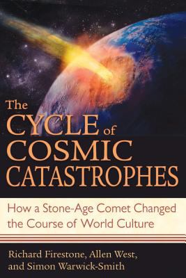 The cycle of cosmic catastrophes : flood, fire, and famine in the history of civilization