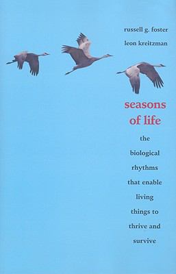Seasons of life : the biological rhythms that enable living things to thrive and survive
