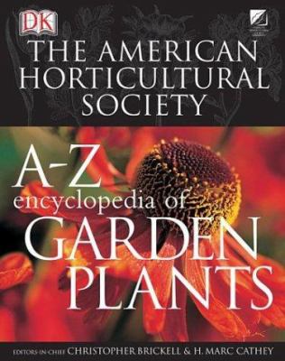 The American Horticultural Society A-Z encyclopedia of garden plants