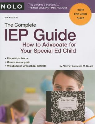 The complete IEP guide : how to advocate for your special ed child