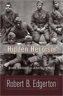 Hidden heroism : Black soldiers in America's wars