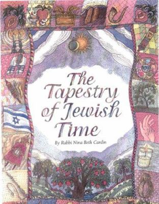 The tapestry of Jewish time : a spiritual guide to holidays and life-cycle events