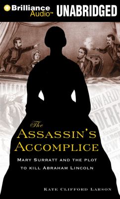 The assassin's accomplice : Mary Surratt and the plot to kill Abraham Lincoln