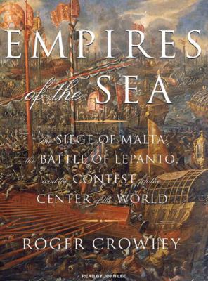 Empires of the sea : the siege of Malta, the battle of Lepanto, and the contest for the center of the world