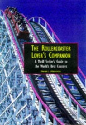 The roller coaster lover's companion : a thrill seeker's guide to the world's best coasters