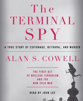 The terminal spy : a true story of espionage, betrayal, and murder