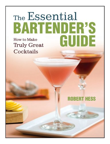 The essential bartender's guide: how to make truly great cocktails/