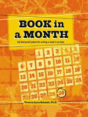 Book in a month : the foolproof system for writing a novel in 30 days