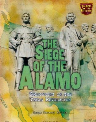 The siege of the Alamo : soldiering in the Texas revolution