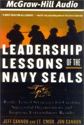 Leadership lessons of the Navy Seals : [battle-tested strategies for creating successful organizations and inspiring extraordinary results