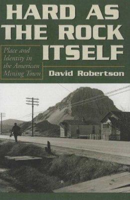 Hard as the rock itself : place and identity in the American mining town