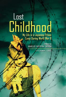 Lost childhood : my life in a Japanese prison camp during World War II : a memoir