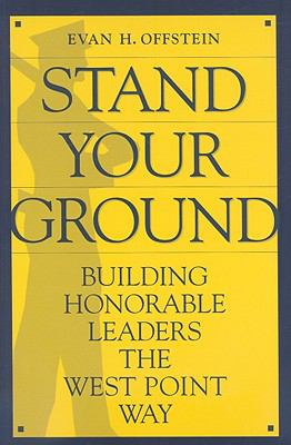 Stand your ground : building honorable leaders the West Point way
