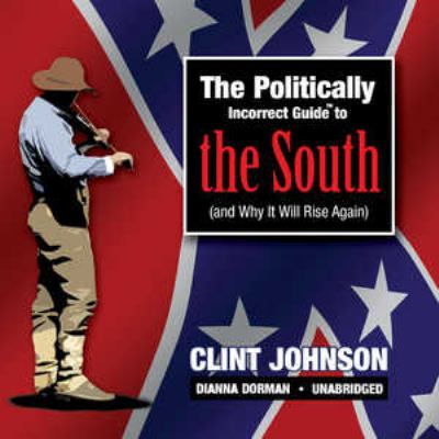 The politically incorrect guide to the South : and why it will rise again