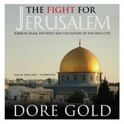 The fight for Jerusalem : radical Islam, the west, and the future of the holy city