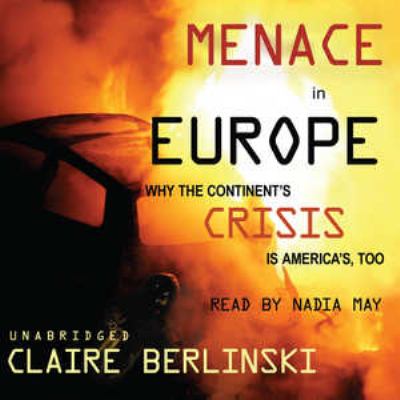 Menace in Europe : why the continent's crisis is America's, too