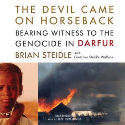 The devil came on horseback : bearing witness to the genocide in Darfur