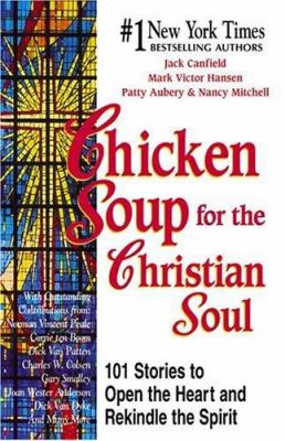 Chicken soup for the Christian soul : 101 stories to open the heart and rekindle the spirit