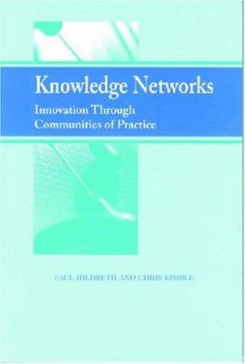 Knowledge networks : innovation through communities of practice