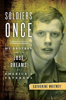 Soldiers once : my brother and the lost dreams of America's veterans