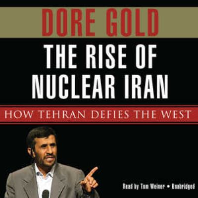 The rise of nuclear Iran : how Tehran defies the West