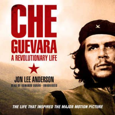 Che Guevara : a revolutionary life