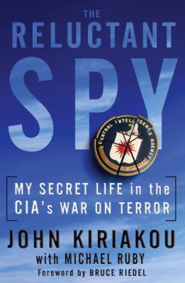 The reluctant spy : my secret life in the CIA's war on terror