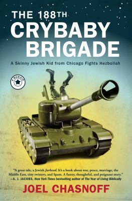 The 188th Crybaby Brigade : a skinny Jewish kid from Chicago fights Hezbollah : a memoir