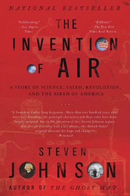 The invention of air : a story of science, faith, revolution, and the birth of America
