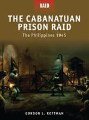 The Cabanatuan prison raid : the Philippines 1945