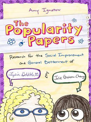 The popularity papers : research for the social improvement and general betterment of Lydia Goldblatt & Julie Graham-Chang
