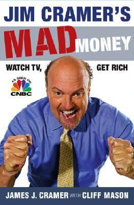 Jim Cramer's mad money : watch TV, get rich