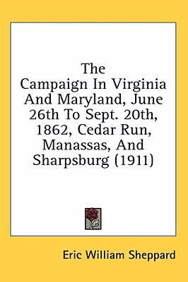 The campaign in Virginia and Maryland, : June 26th to Sept. 20th, 1862, Cedar Run, Manassas, and Sharpsburg,